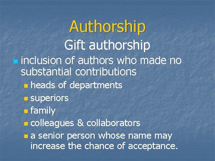 Authorship Gift authorship n inclusion of authors who made no substantial contributions heads of