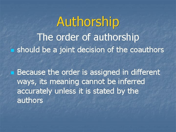 Authorship The order of authorship n n should be a joint decision of the
