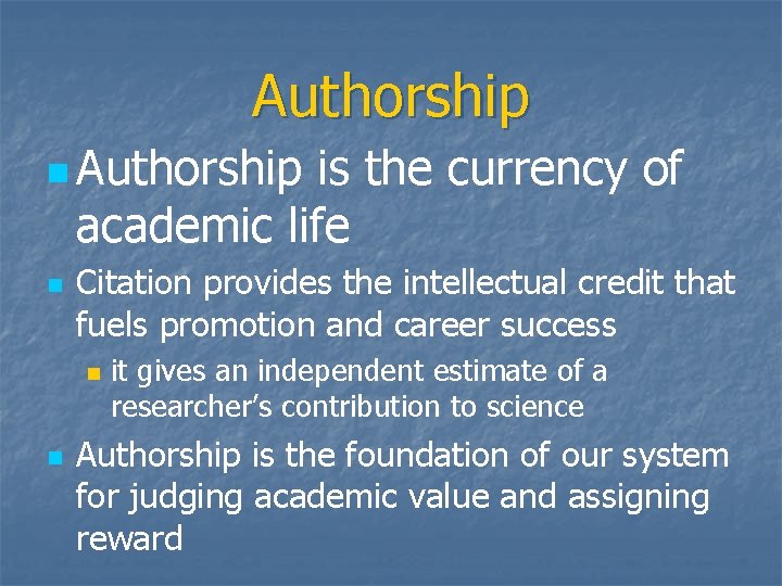 Authorship n Authorship is the currency of academic life n Citation provides the intellectual
