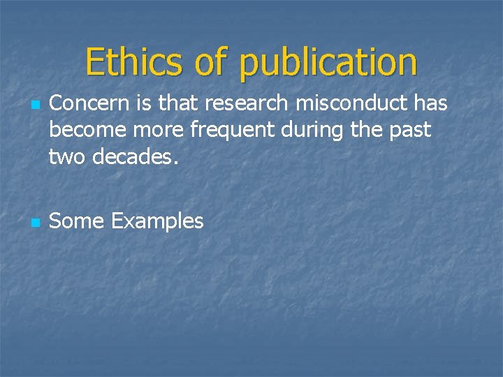 Ethics of publication n n Concern is that research misconduct has become more frequent