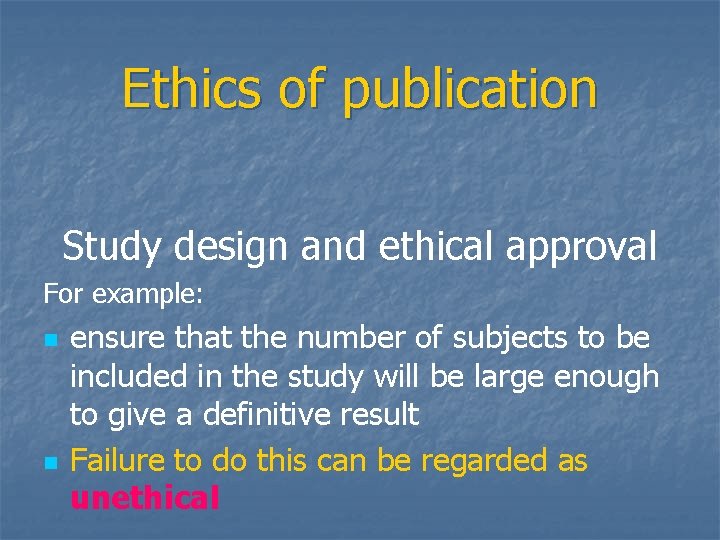 Ethics of publication Study design and ethical approval For example: n n ensure that
