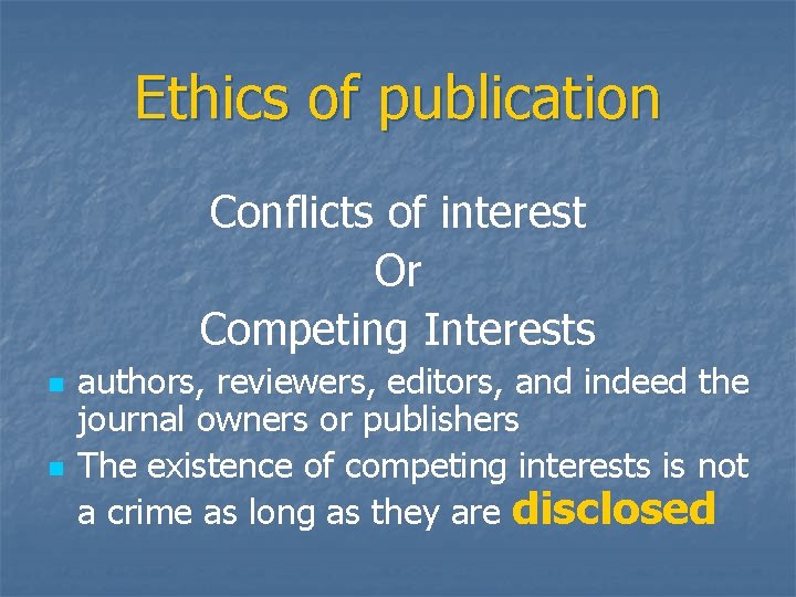 Ethics of publication Conflicts of interest Or Competing Interests n n authors, reviewers, editors,
