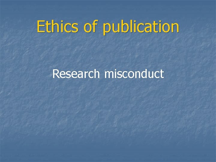 Ethics of publication Research misconduct 