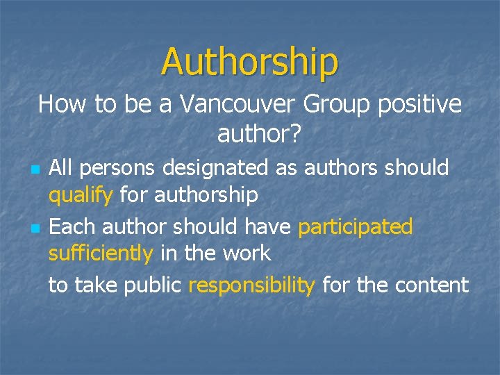Authorship How to be a Vancouver Group positive author? n n All persons designated