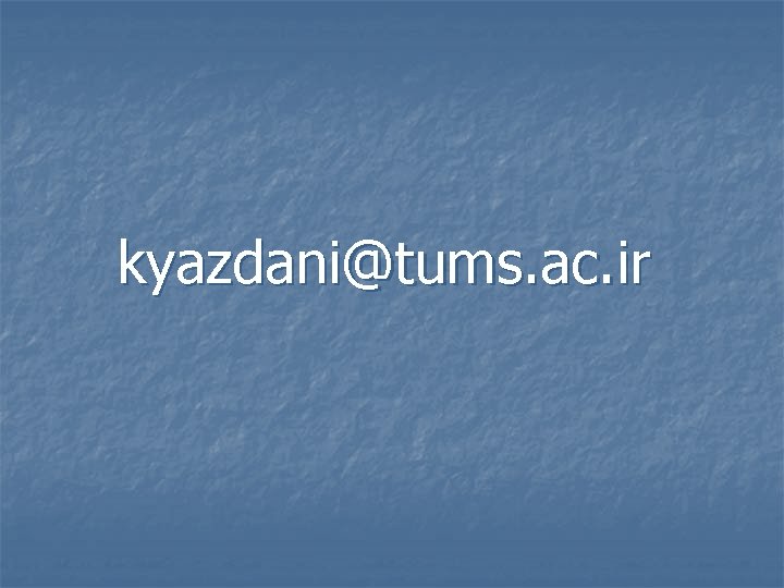 kyazdani@tums. ac. ir 
