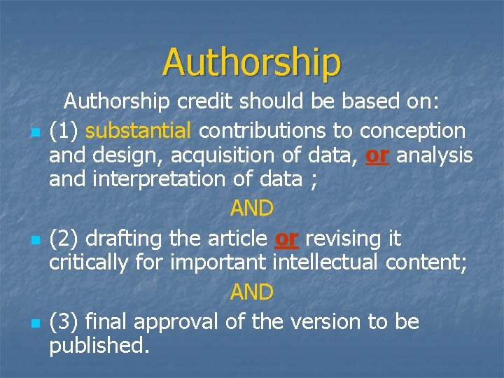 Authorship n n n Authorship credit should be based on: (1) substantial contributions to
