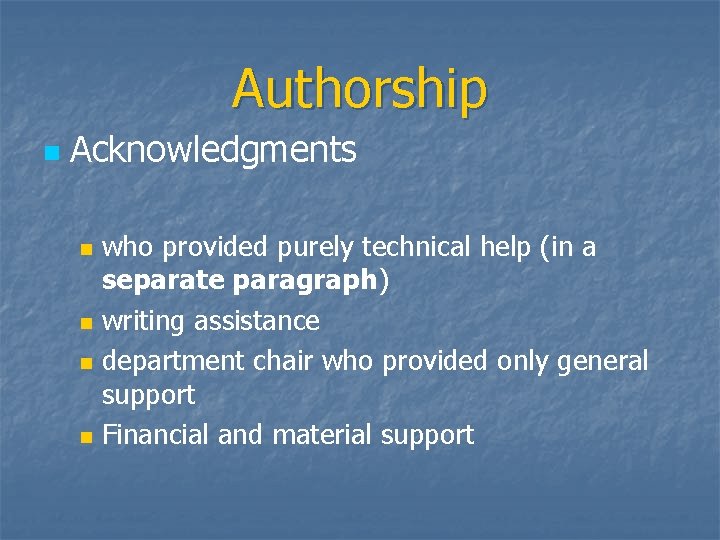 Authorship n Acknowledgments n n who provided purely technical help (in a separate paragraph)