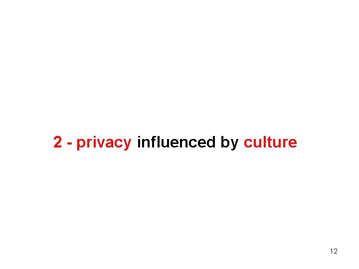  2 - privacy influenced by culture 12 
