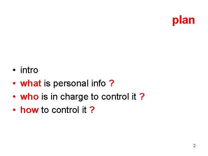 plan • • intro what is personal info ? who is in charge to