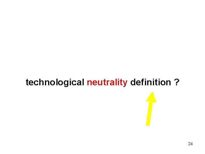 technological neutrality definition ? 24 