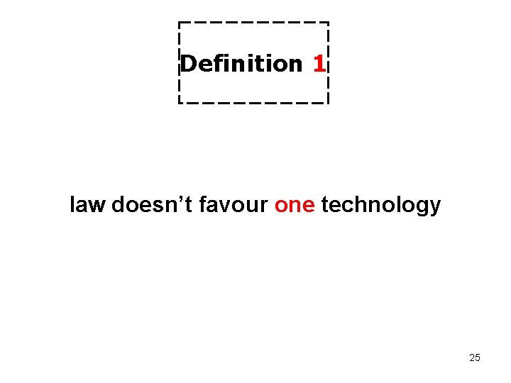 Definition 1 law doesn’t favour one technology 25 