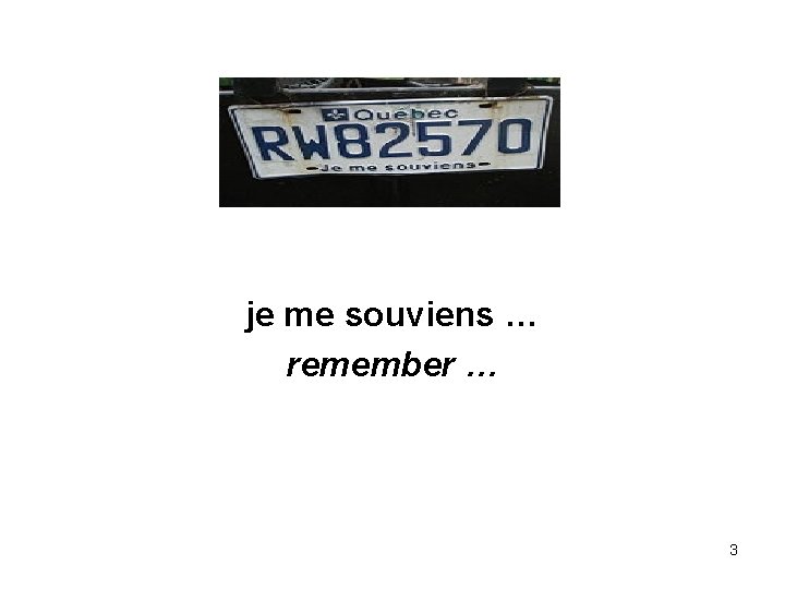 je me souviens … remember … 3 