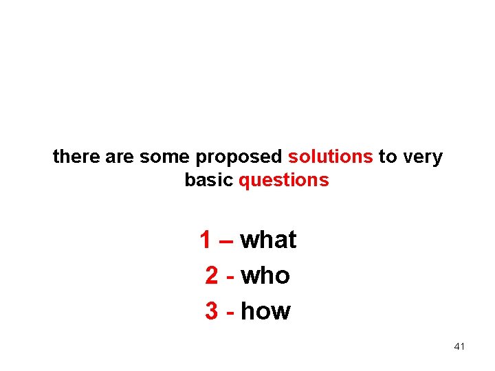 there are some proposed solutions to very basic questions 1 – what 2 -
