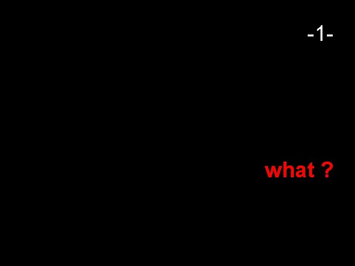 -1 - what ? 42 