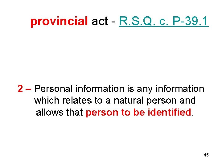 provincial act - R. S. Q. c. P-39. 1 2 – Personal information is
