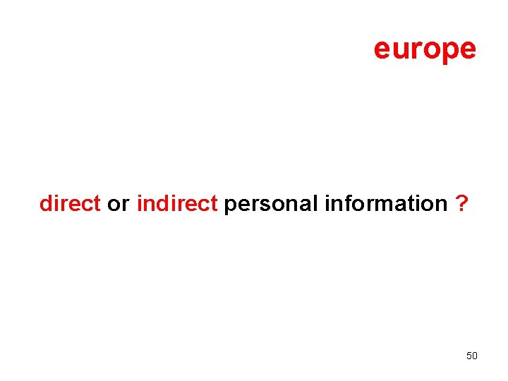 europe direct or indirect personal information ? 50 