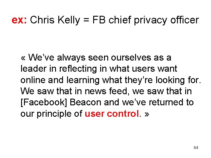 ex: Chris Kelly = FB chief privacy officer « We’ve always seen ourselves as