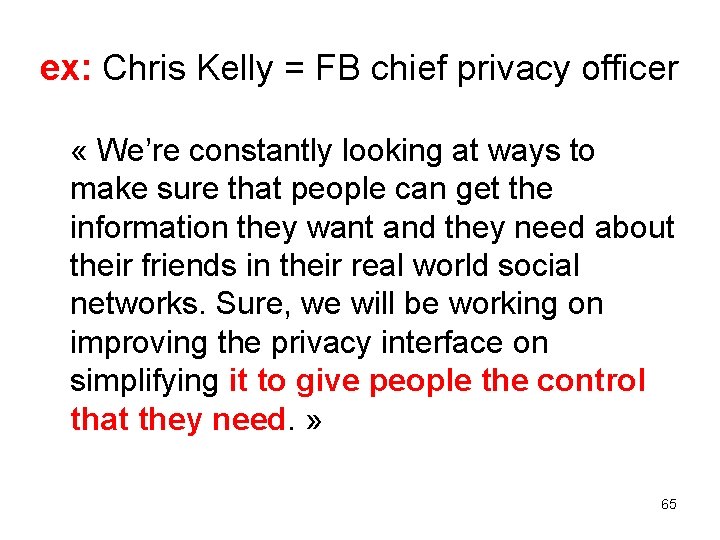 ex: Chris Kelly = FB chief privacy officer « We’re constantly looking at ways