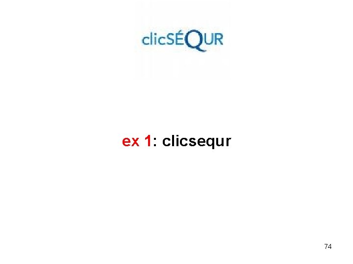 ex 1: clicsequr 74 