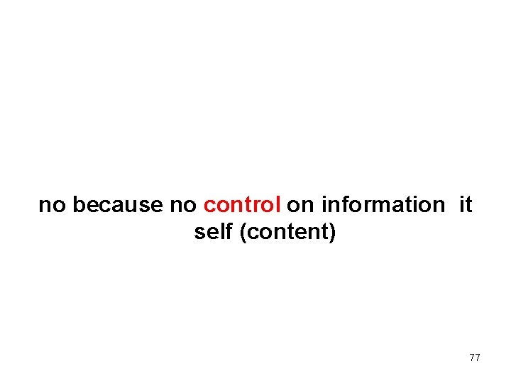 no because no control on information it self (content) 77 