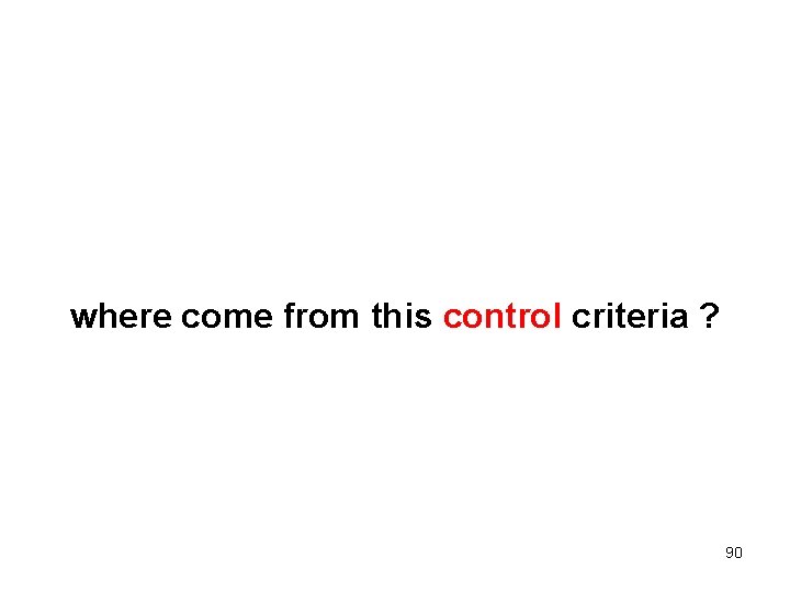where come from this control criteria ? 90 
