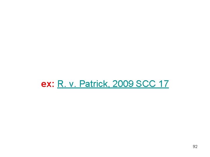 ex: R. v. Patrick, 2009 SCC 17 92 