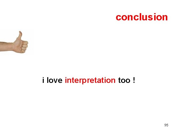 conclusion i love interpretation too ! 95 