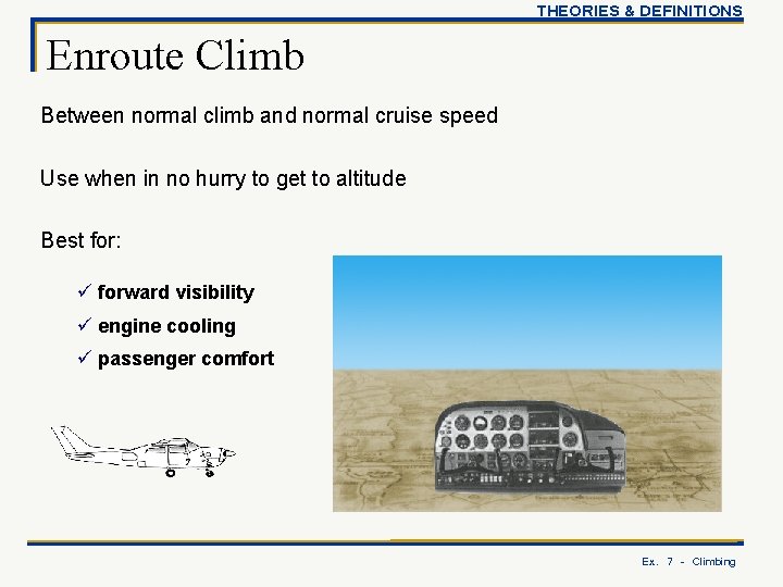 THEORIES & DEFINITIONS Enroute Climb Between normal climb and normal cruise speed Use when