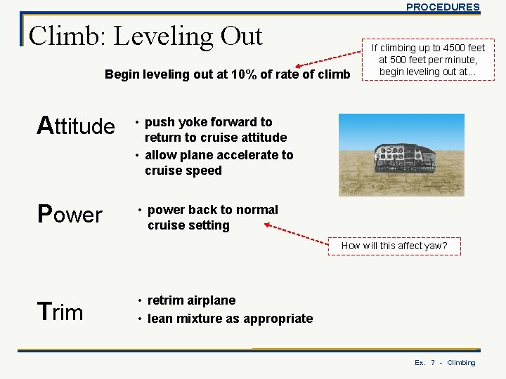 PROCEDURES Climb: Leveling Out Begin leveling out at 10% of rate of climb Attitude
