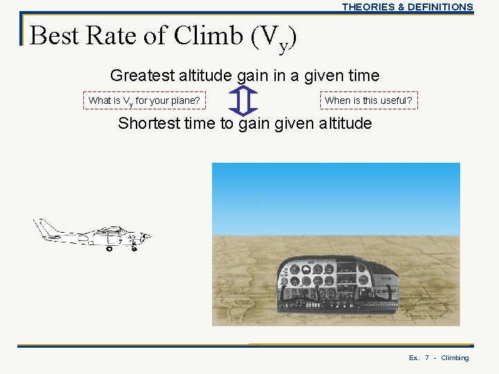 THEORIES & DEFINITIONS Best Rate of Climb (Vy) Greatest altitude gain in a given