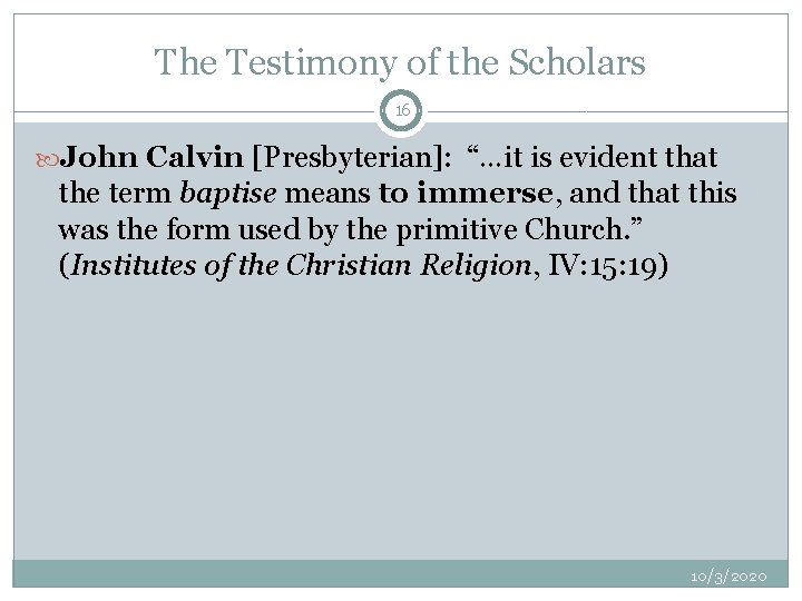The Testimony of the Scholars 16 John Calvin [Presbyterian]: “…it is evident that the