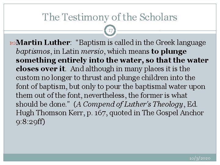 The Testimony of the Scholars 17 Martin Luther: “Baptism is called in the Greek