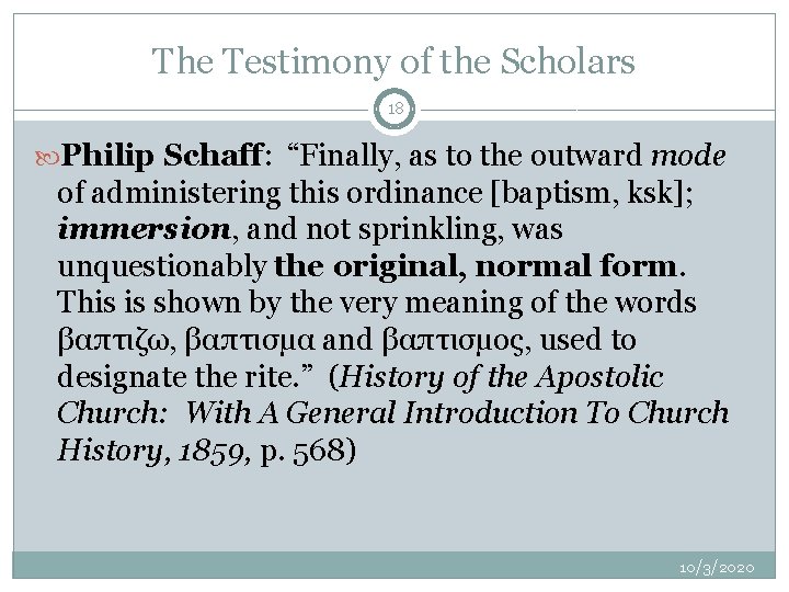 The Testimony of the Scholars 18 Philip Schaff: “Finally, as to the outward mode