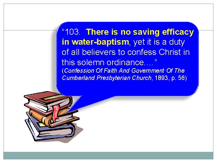 “ 103. There 24 is no saving efficacy in water-baptism, yet it is a
