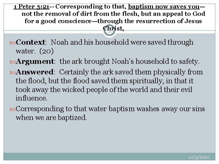 1 Peter 3: 21 -- Corresponding to that, baptism now saves you— not the