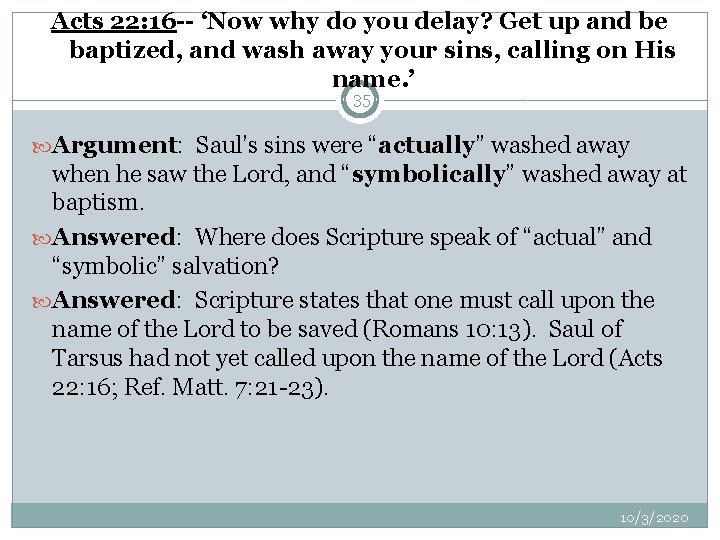 Acts 22: 16 -- ‘Now why do you delay? Get up and be baptized,