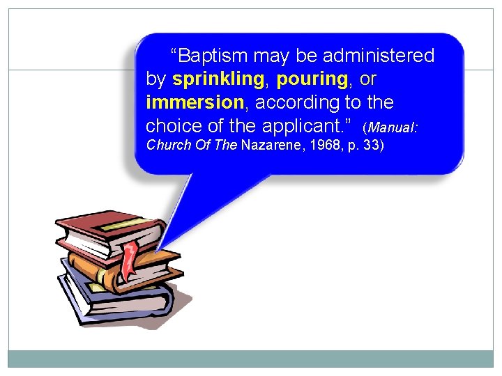 “Baptism may be administered 7 by sprinkling, pouring, or immersion, according to the choice