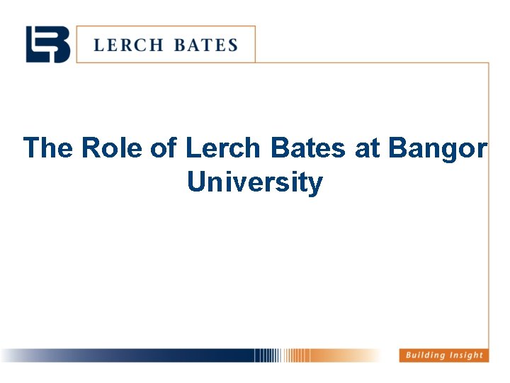 The Role of Lerch Bates at Bangor University 