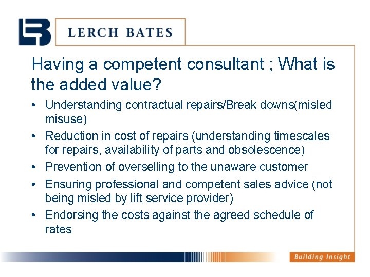 Having a competent consultant ; What is the added value? • Understanding contractual repairs/Break
