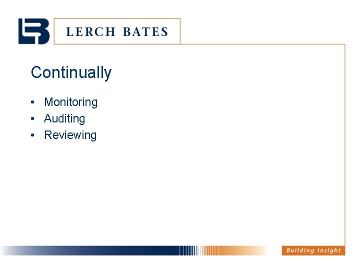 Continually • Monitoring • Auditing • Reviewing 