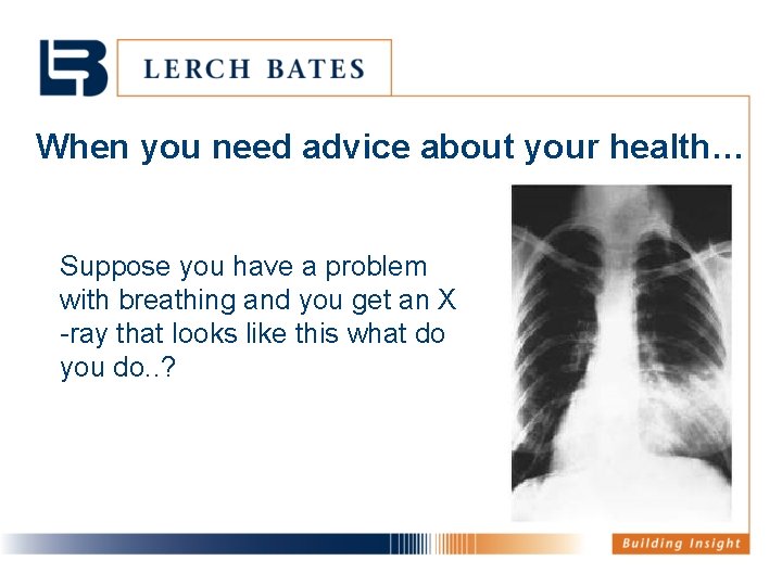 When you need advice about your health… Suppose you have a problem with breathing