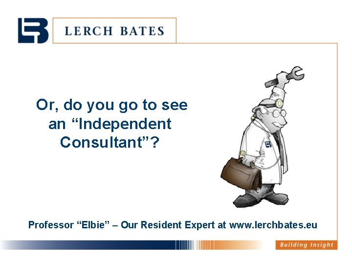 Or, do you go to see an “Independent Consultant”? Professor “Elbie” – Our Resident