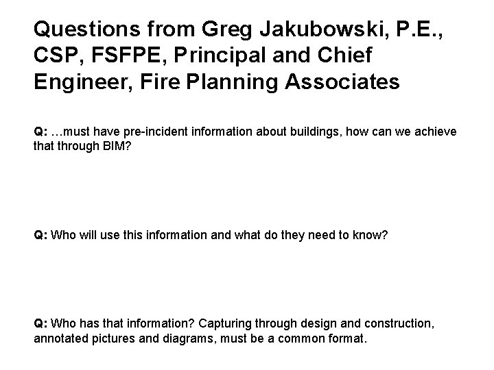 Questions from Greg Jakubowski, P. E. , CSP, FSFPE, Principal and Chief Engineer, Fire