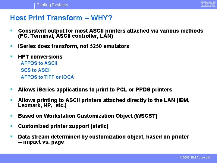 Printing Systems Host Print Transform -- WHY? § Consistent output for most ASCII printers