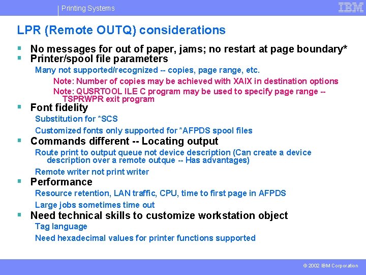 Printing Systems LPR (Remote OUTQ) considerations § No messages for out of paper, jams;