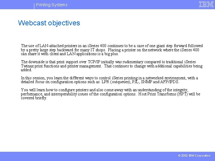 Printing Systems Webcast objectives The use of LAN-attached printers in an i. Series 400