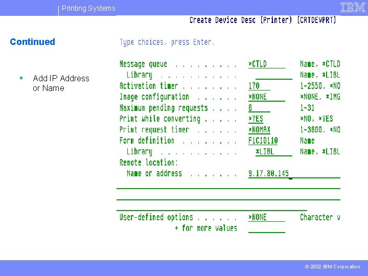 Printing Systems Continued § Add IP Address or Name © 2002 IBM Corporation 