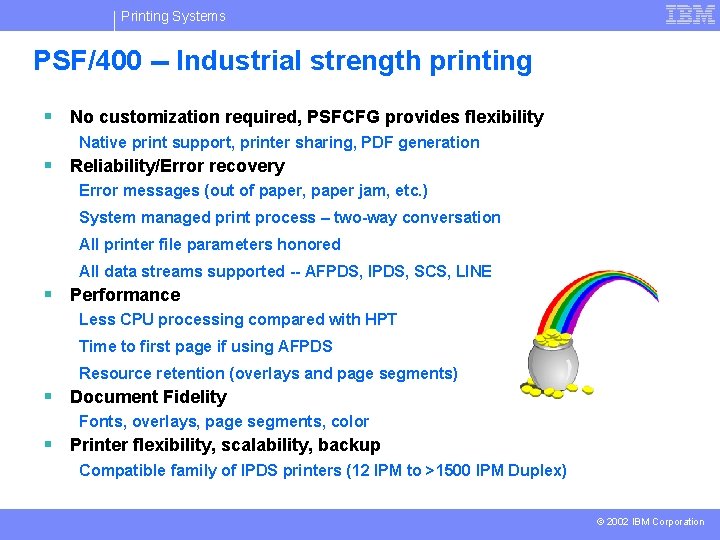 Printing Systems PSF/400 -- Industrial strength printing § No customization required, PSFCFG provides flexibility