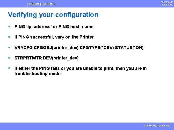 Printing Systems Verifying your configuration § PING ‘ip_address’ or PING host_name § If PING