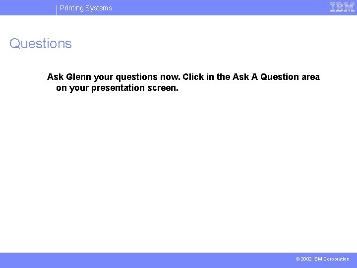 Printing Systems Questions Ask Glenn your questions now. Click in the Ask A Question